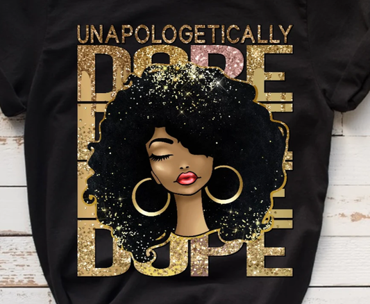 Unapologetically Dope T shirt